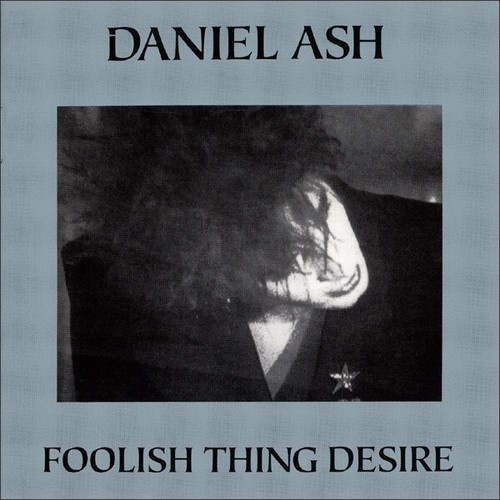 CD, Album Daniel Ash - Foolish Thing Desire