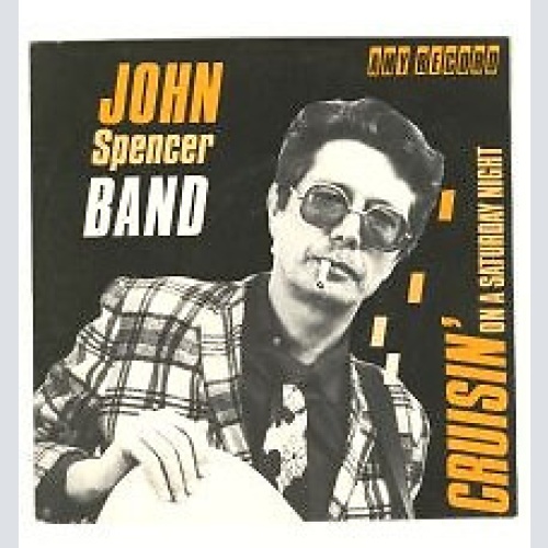 7", Single John Spencer Band* - Cruisin' (On A Saturday Night)
