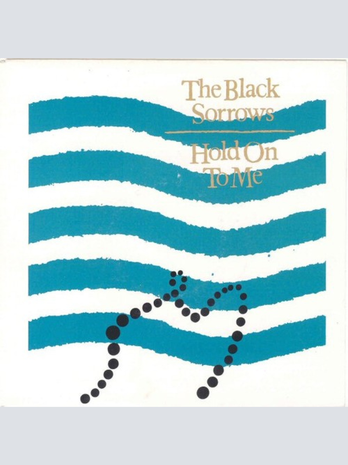 7" The Black Sorrows - Hold On To Me
