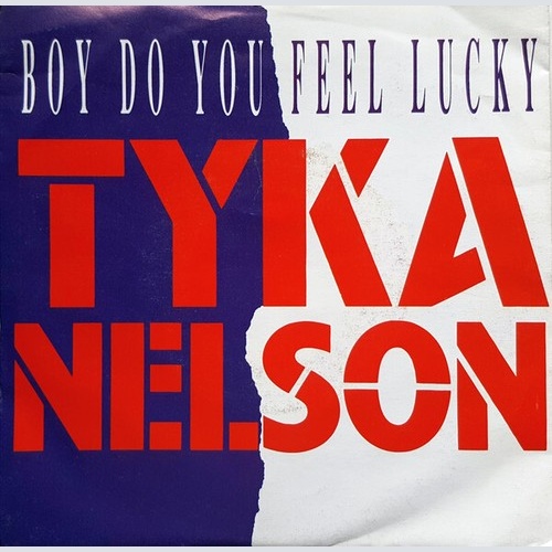 7", Single Tyka Nelson - Boy Do You Feel Lucky