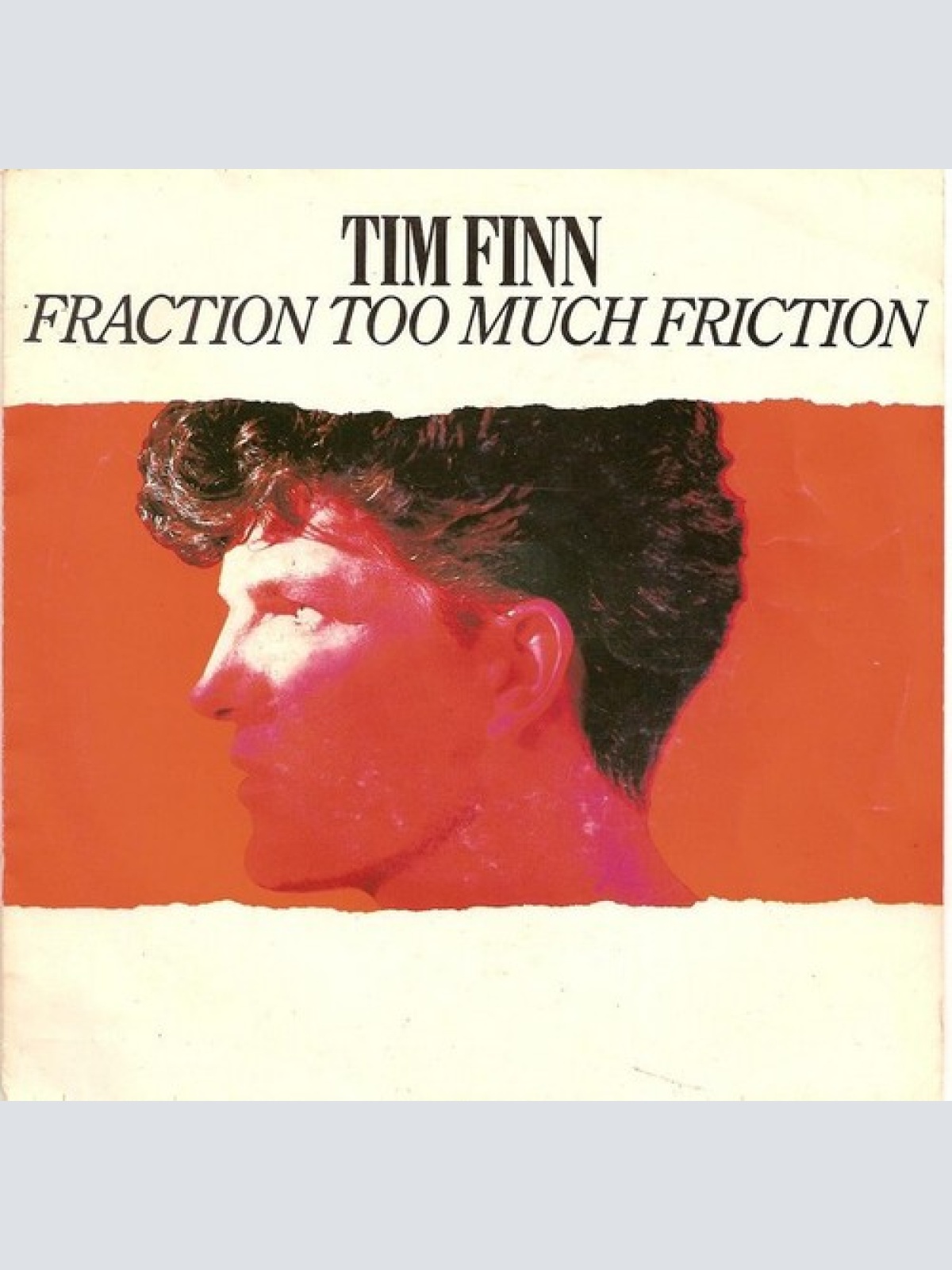7", Single Tim Finn - Fraction Too Much Friction