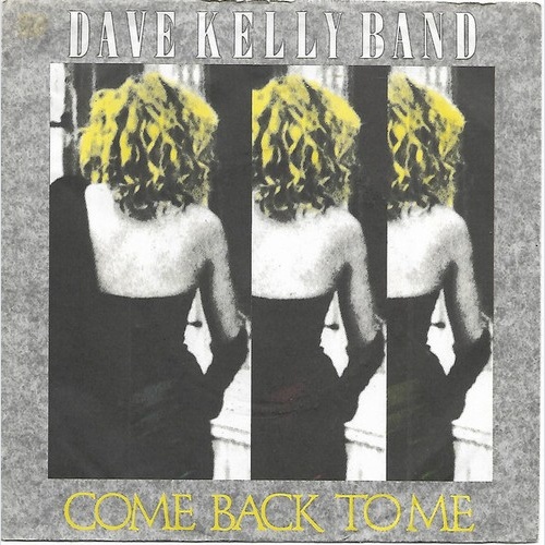 7" The Dave Kelly Band - Come Back To Me
