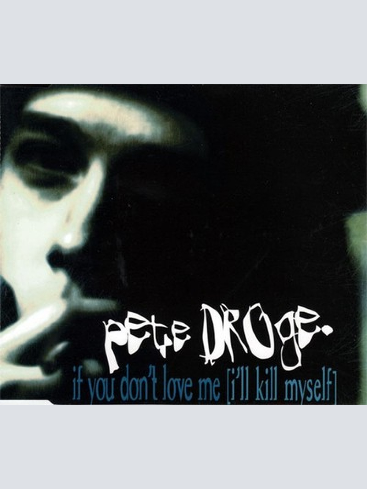 CD, Single Pete Droge - If You Don't Love Me (I'll Kill Myself)