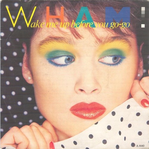 7", Single Wham! - Wake Me Up Before You Go-Go
