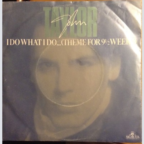 7", Single John Taylor - I Do What I Do... (Theme For 9½ Weeks)