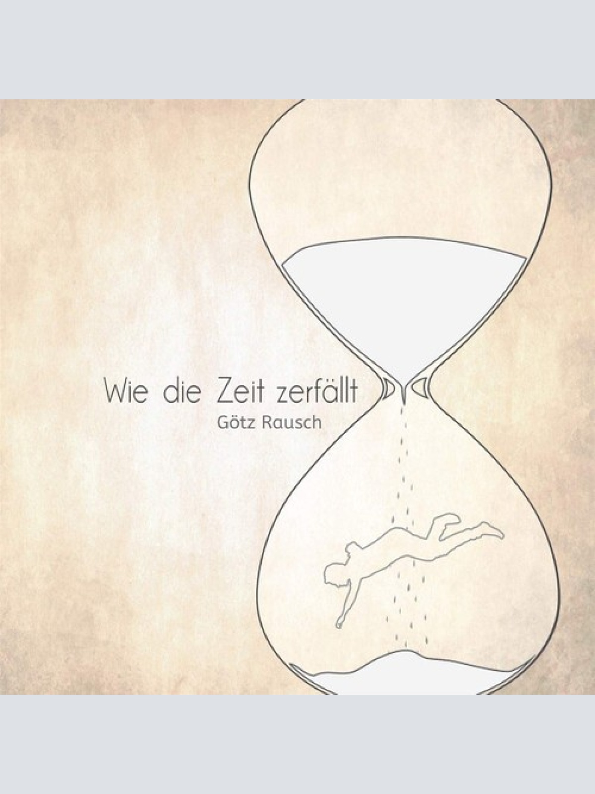 CD, Album Götz Rausch - Wie Die Zeit Zerfällt