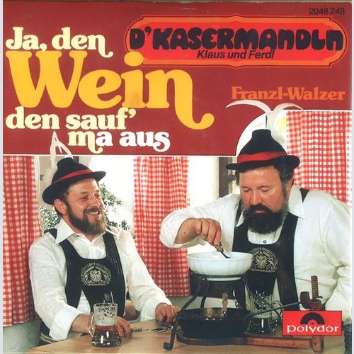 7", Single D'Kasermandln, Klaus Und Ferdl - Ja, Den Wein Den Sauf' Ma Aus
