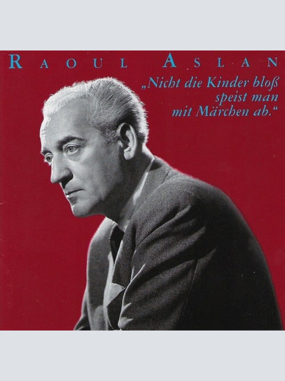 CD, RE Raoul Aslan - Nicht Die Kinder Bloß Speist Man Mit Märchen Ab