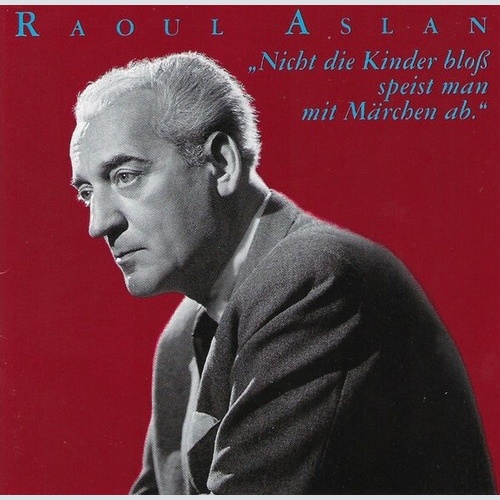 CD, RE Raoul Aslan - Nicht Die Kinder Bloß Speist Man Mit Märchen Ab