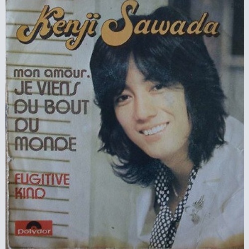7" Kenji Sawada - Mon Amour, Je Viens Du Bout Du Monde / Fugitive Kind