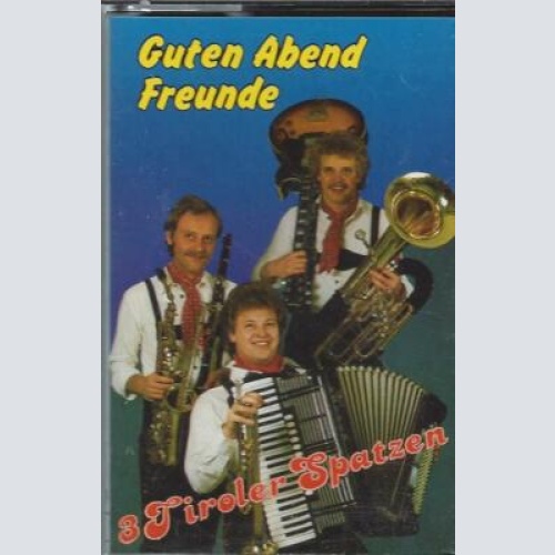 MC- 3 Tiroler Spatzen -- Guten Abend Freunde
