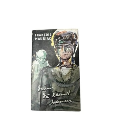 Denn du kannst weinen François Mauriac. Übers.: Elisabeth Serelman-Küchler Mauri