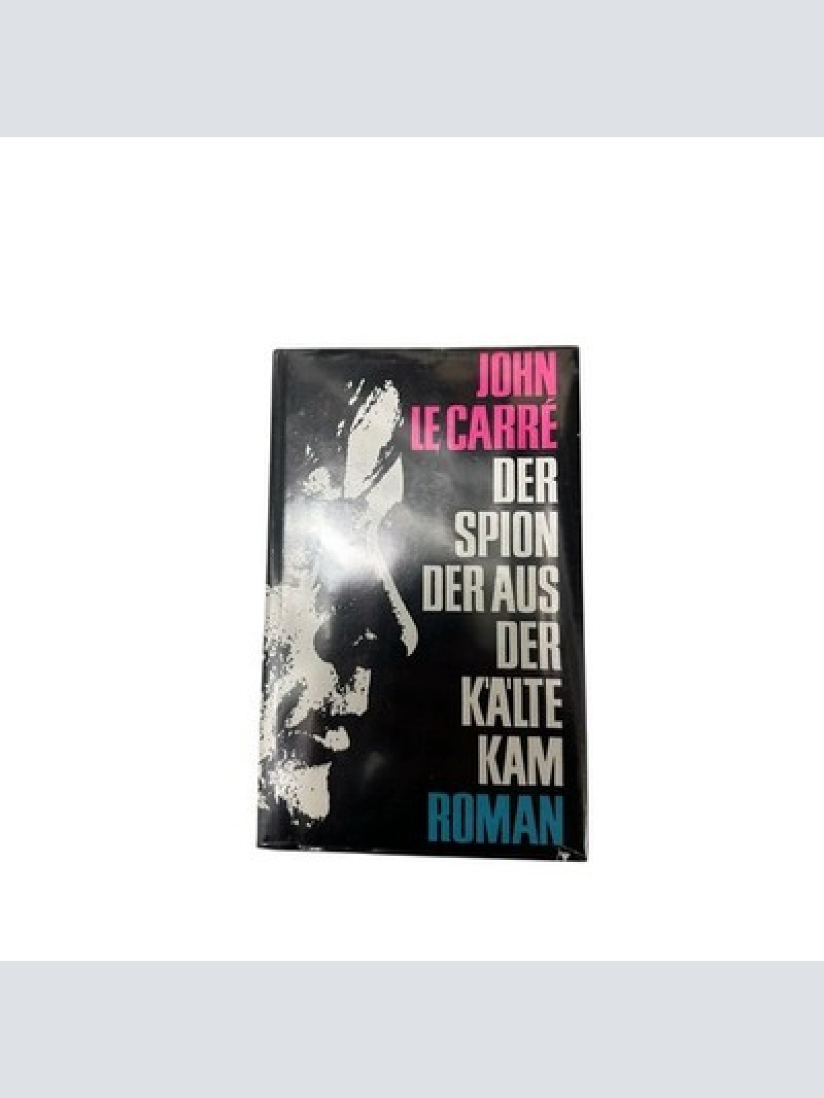 Der Spion der aus der Kälte kam John le Carré: