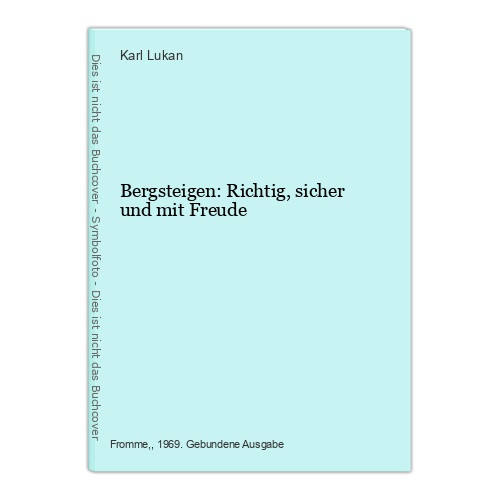 Bergsteigen: Richtig, sicher und mit Freude Lukan, Karl: