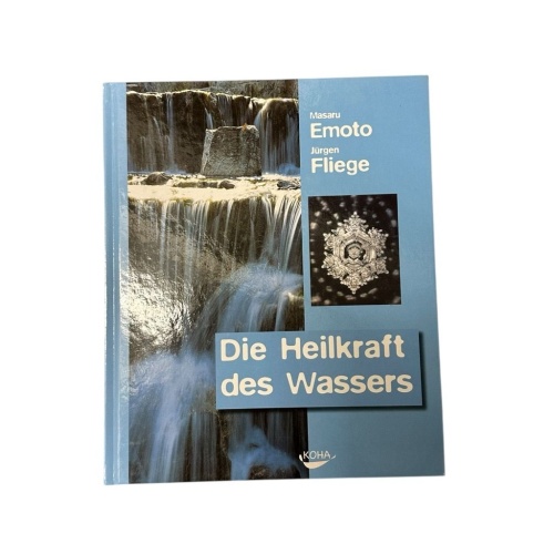 Die Heilkraft des Wassers Masaru Emoto ; Jürgen Fliege Emoto, Masaru und Jürgen