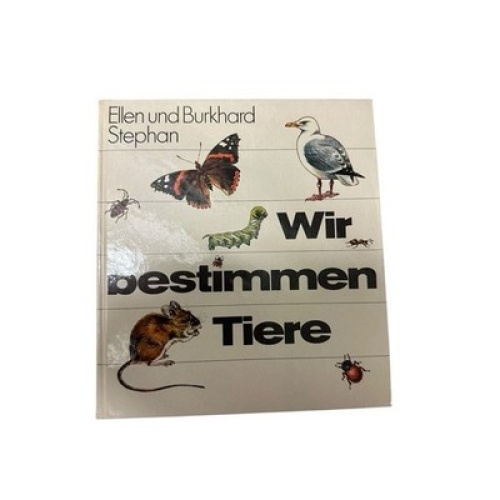 Wir bestimmen Tiere Ellen u. Burkhard Stephan. Zeichn. von Johannes Breitmeier S