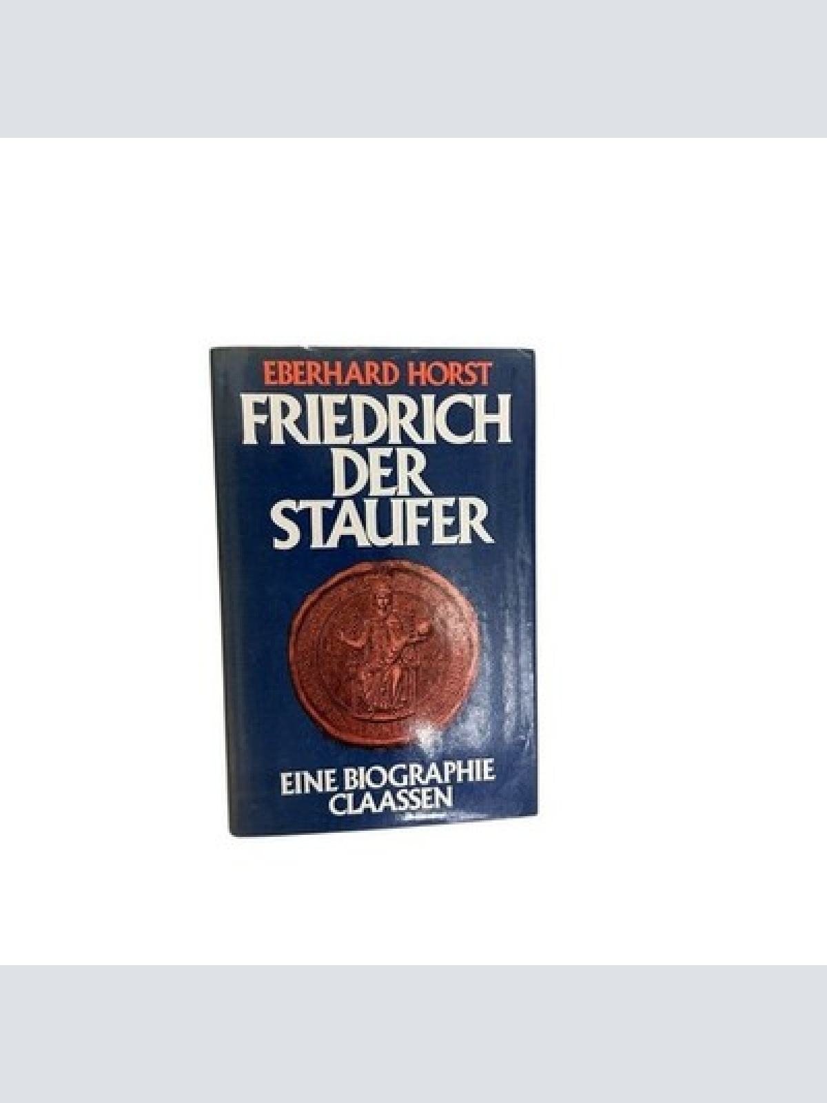 Friedrich der Staufer. e. Biographie Horst, Eberhard: