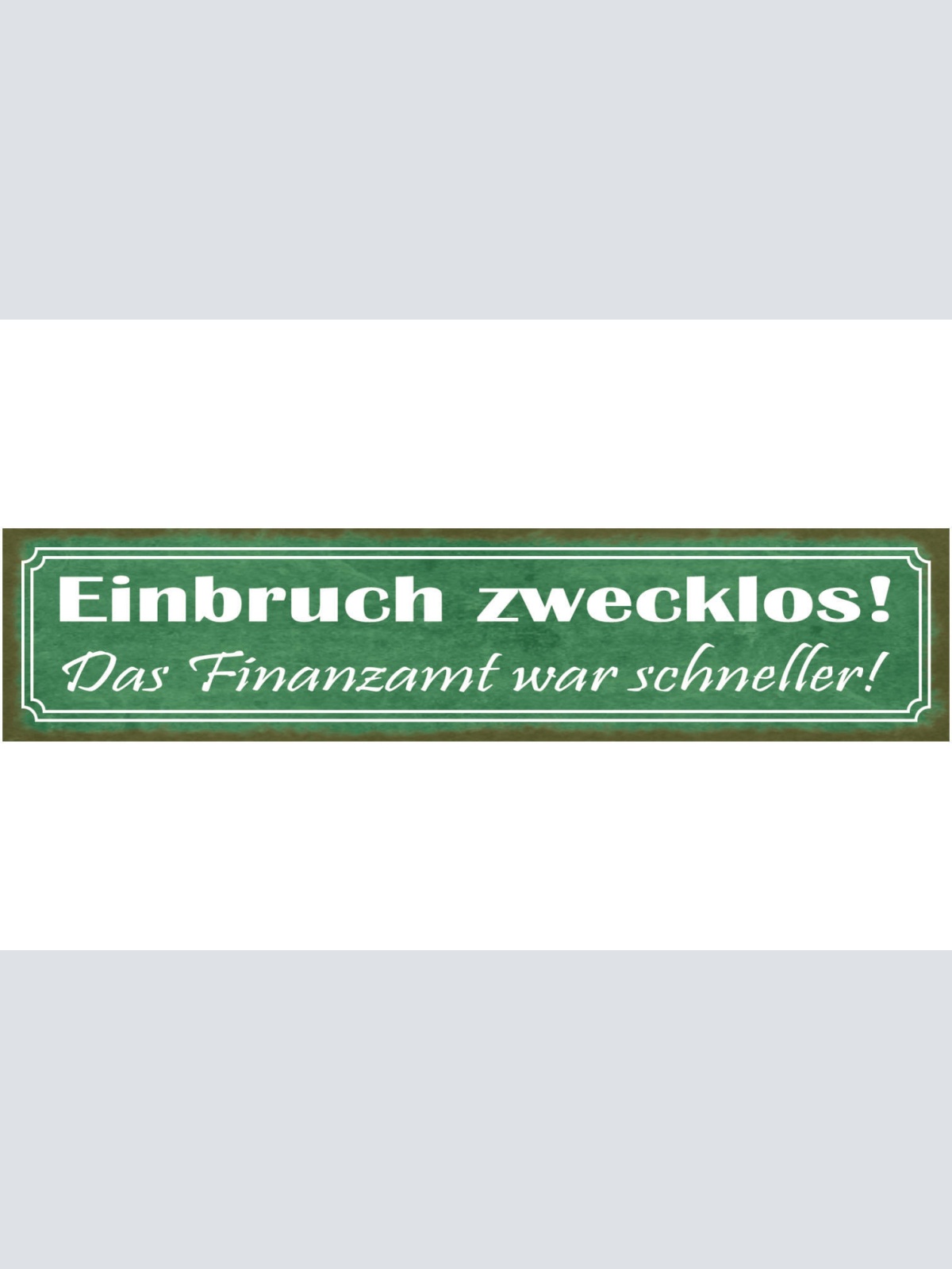 Schild Einbruch Zwecklos Das Finanzamt War Schneller Geld 46 x 10 Blech od. Holz