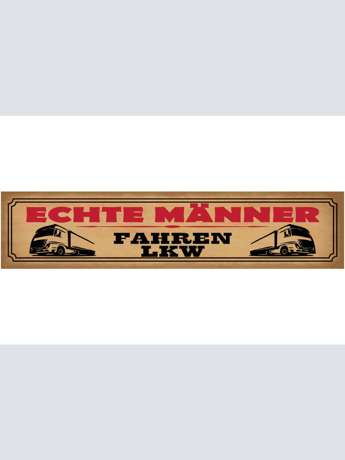 Schild Echte Männer Fahren LKW Lastwagen Fernfahrer 46 x 10 Blech od. Holz