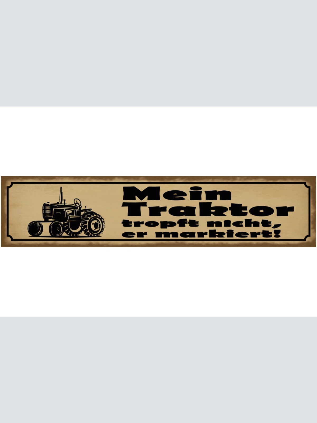 Schild Mein Traktor Tropft Nicht Er Markiert Bauer 46 x 10 Blech od. Holz