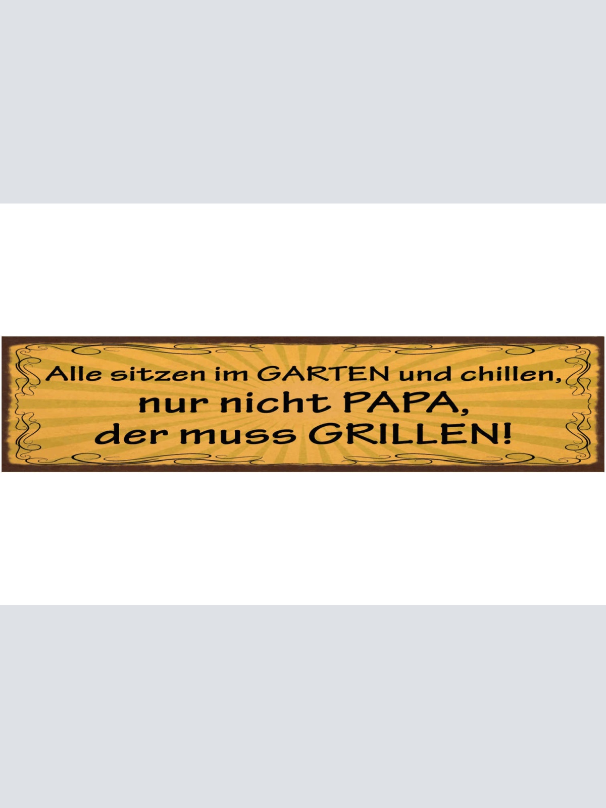 Schild Alle Sitzen Im Garten & Chillen Nur Nicht Papa Der Muss Grillen 46 x 10
