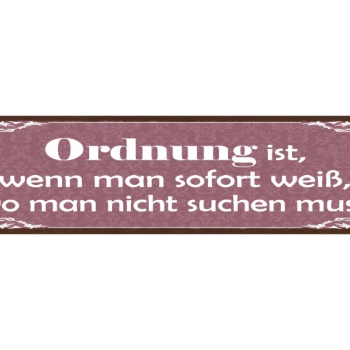 Schild Ordnung Ist Wenn Man Sofort Weiß Wo Man Nicht Suchen Muss 46 x 10