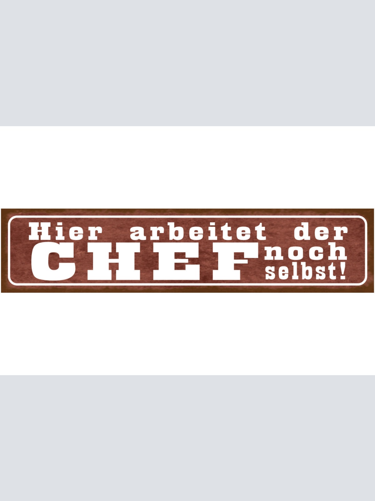 Schild Hier Arbeitet Der Chef Noch Selbst Selbstständig 46 x 10 Blech od. Holz