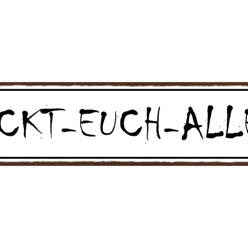 Schild Fickt Euch Allee Straße Beschimpfung Genervt 46 x 10 Blech od. Holz