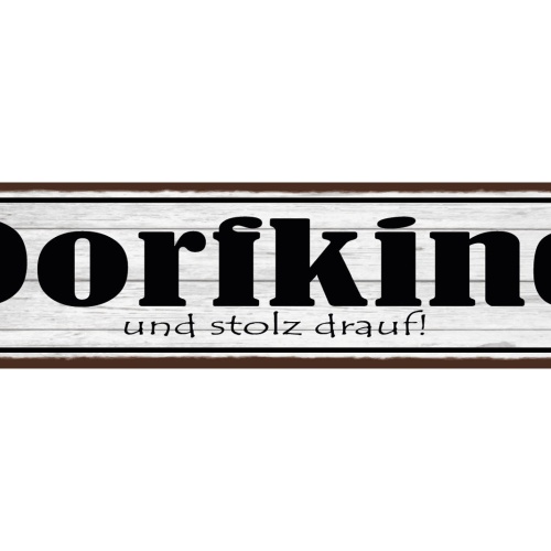 Schild Dorf Kind & Stolz Drauf Kindheit Jugend Land Familie 46x10 Blech od.Holz