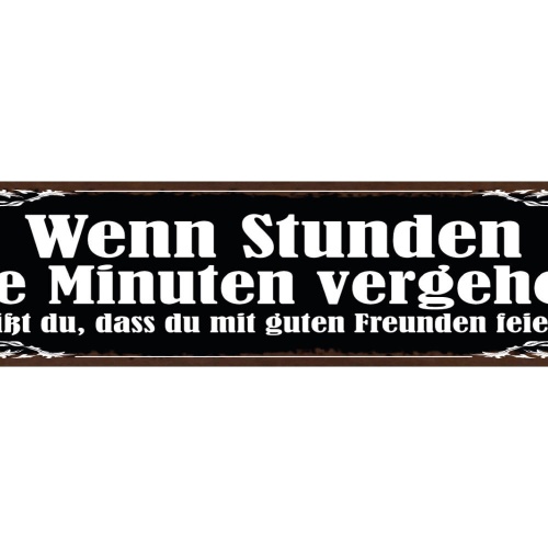 Schild Wenn Stunden Wie Minuten Vergehen Weißt Du Mit Guten Freunden Feierst