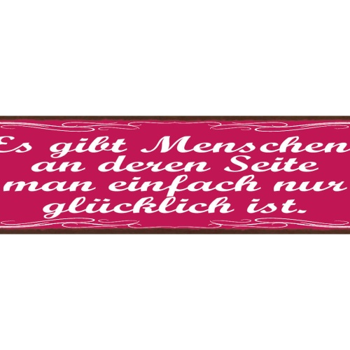 Schild Es Gibt Menschen An Deren Seite Man Einfsch Nur Glücklich Ist 46 x 10