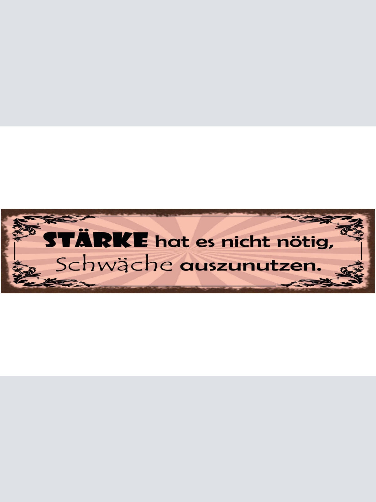 Schild Stärke Hat Es Nicht Nötig Schwäche Auszunutzen 46 x 10 Blech od. Holz