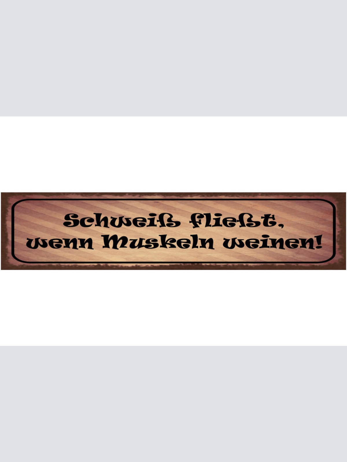 Schild Schweiß Fließt Wenn Muskeln Weinen Workout Training 46 x 10 Blech od.Holz