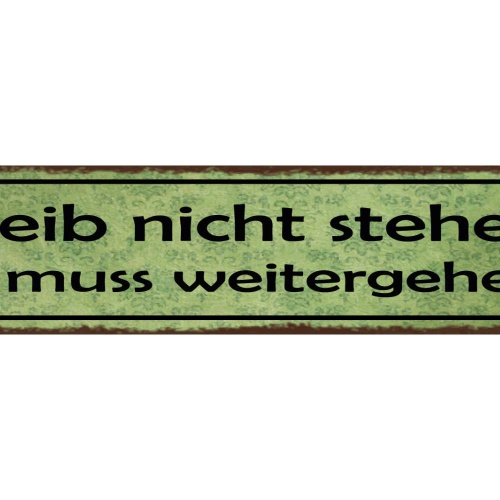 Schild Bleib Nicht Stehen Es Muss Weitergehen Leben 46 x 10 Blech od. Holz