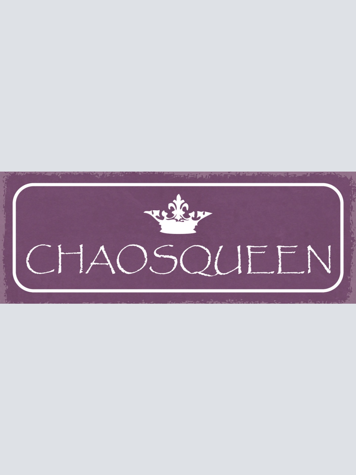 Schild Chaos Queen Chaotin Durcheinander Unorganisiert 27x10 Blech od.Holz
