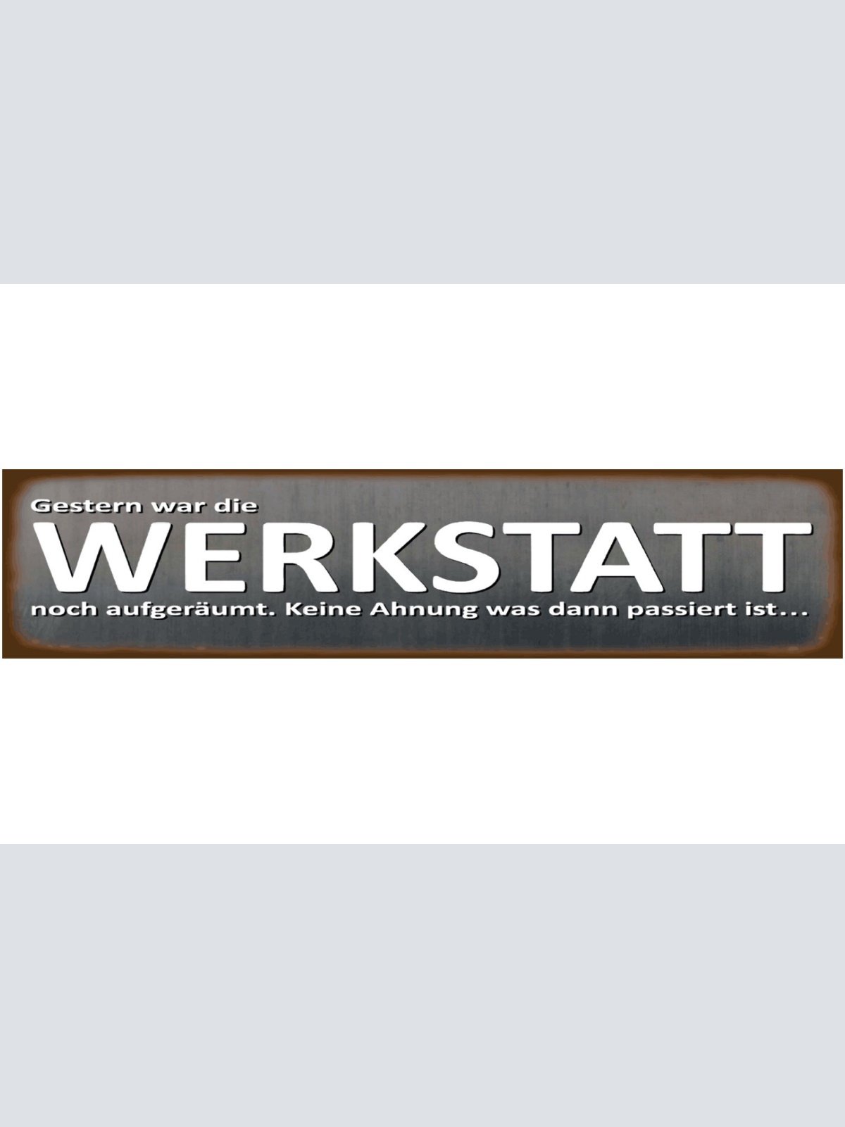 Schild Werkstatt Aufgeräumt Unaufgeräumt Unordnung Chaos 46 x 10 Blech od. Holz