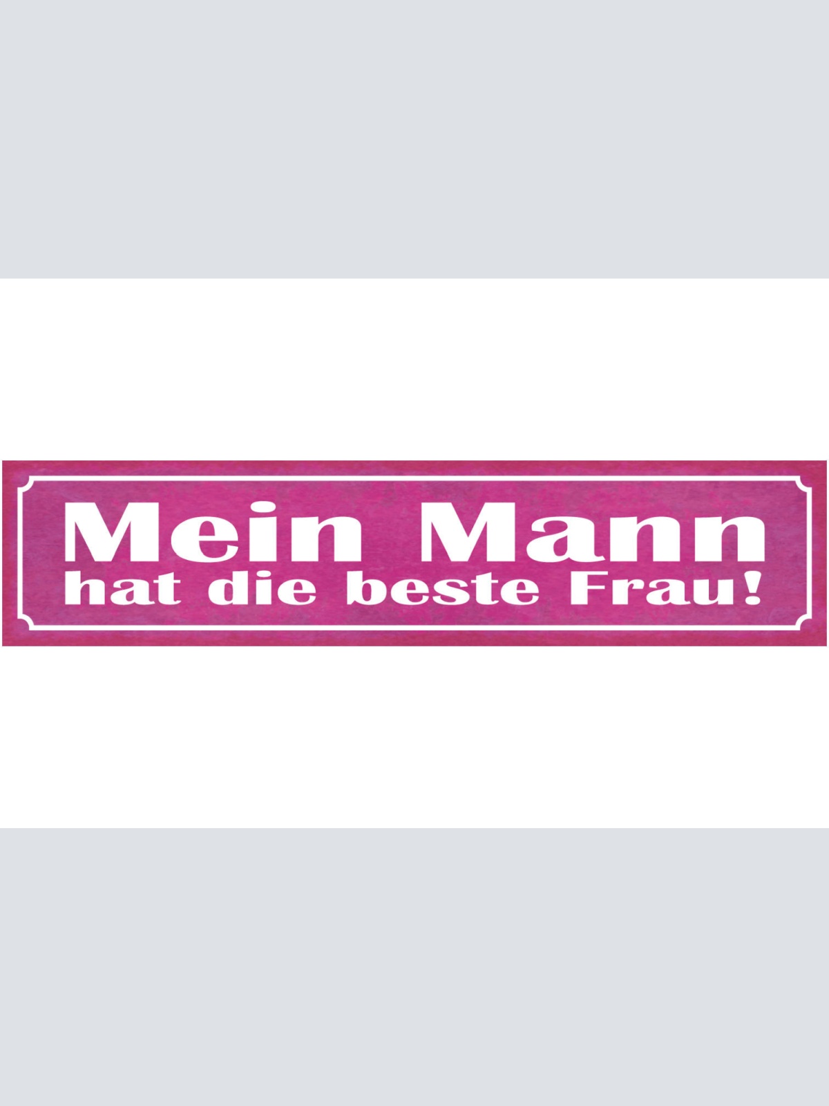 Schild Mein Mann Hat Die Beste Frau Ehe Beziehung Liebe 46 x 10 Blech od. Holz