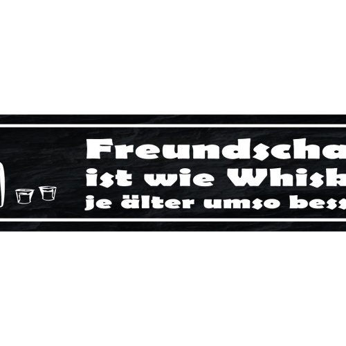 Schild Freundschaft Ist Wie Whiskey Je Älter Um So Besser 46 x 10 Blech od. Holz