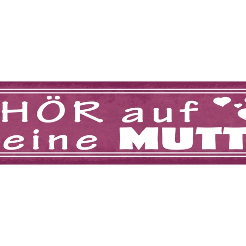 Schild Hör Auf Deine Mutti Mama Mutter Kind Erziehung 46 x 10 Blech od. Holz