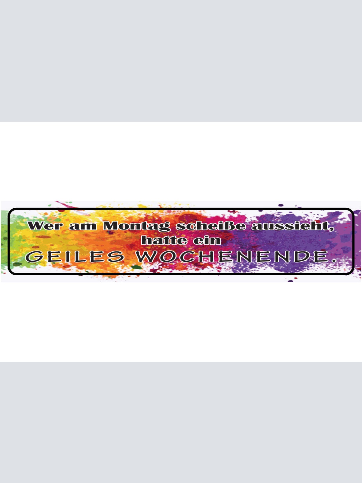 Schild Wer Am Montag Scheiße Aussieht Hatte Ein Geiles Wochenende Party 46 x 10