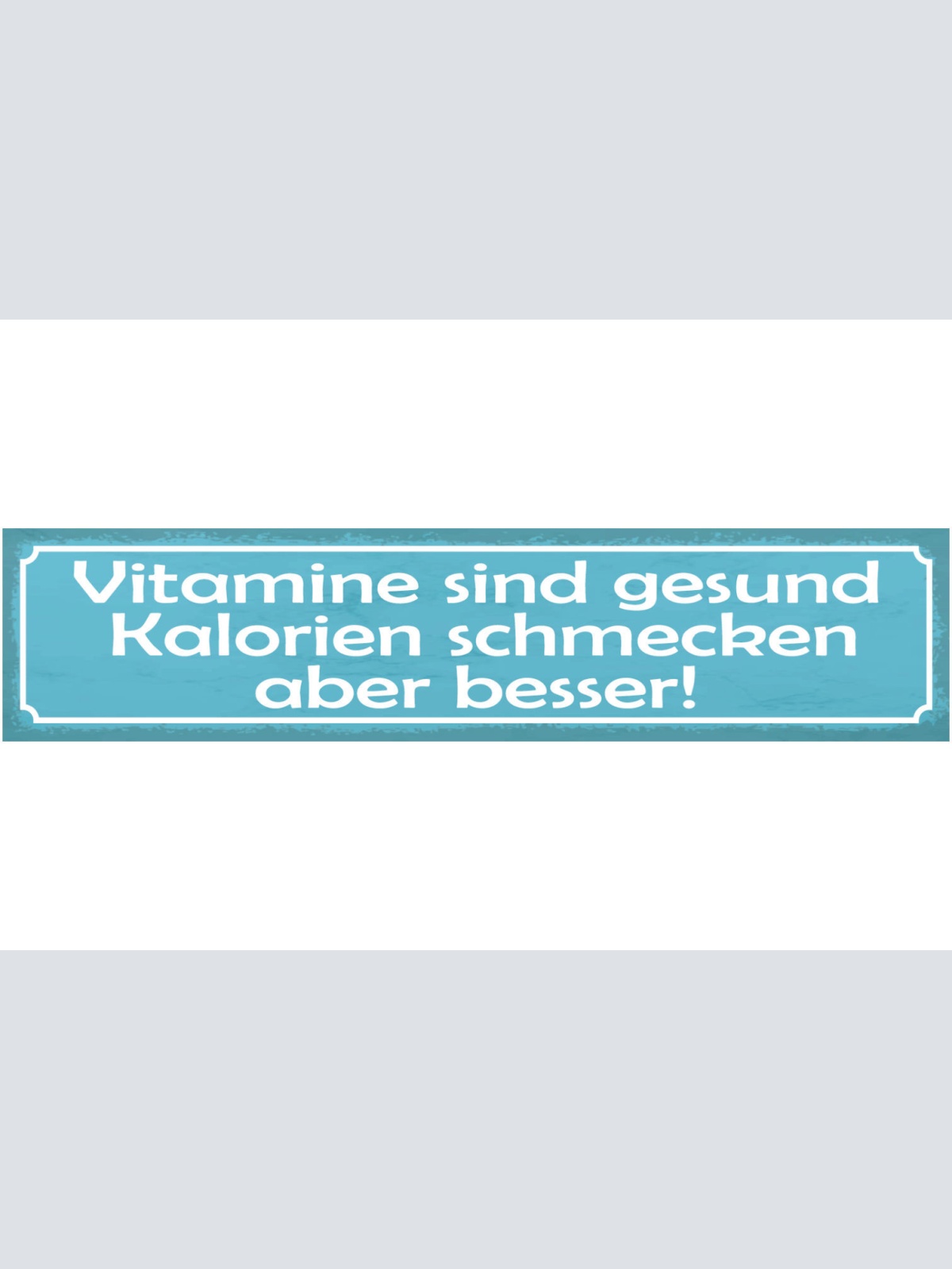 Schild Vitamine Sind Gesund Kalorien Schmecken Aber Besser 46 x 10 Blech od.Holz