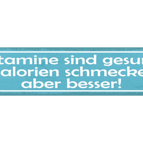 Schild Vitamine Sind Gesund Kalorien Schmecken Aber Besser 46 x 10 Blech od.Holz