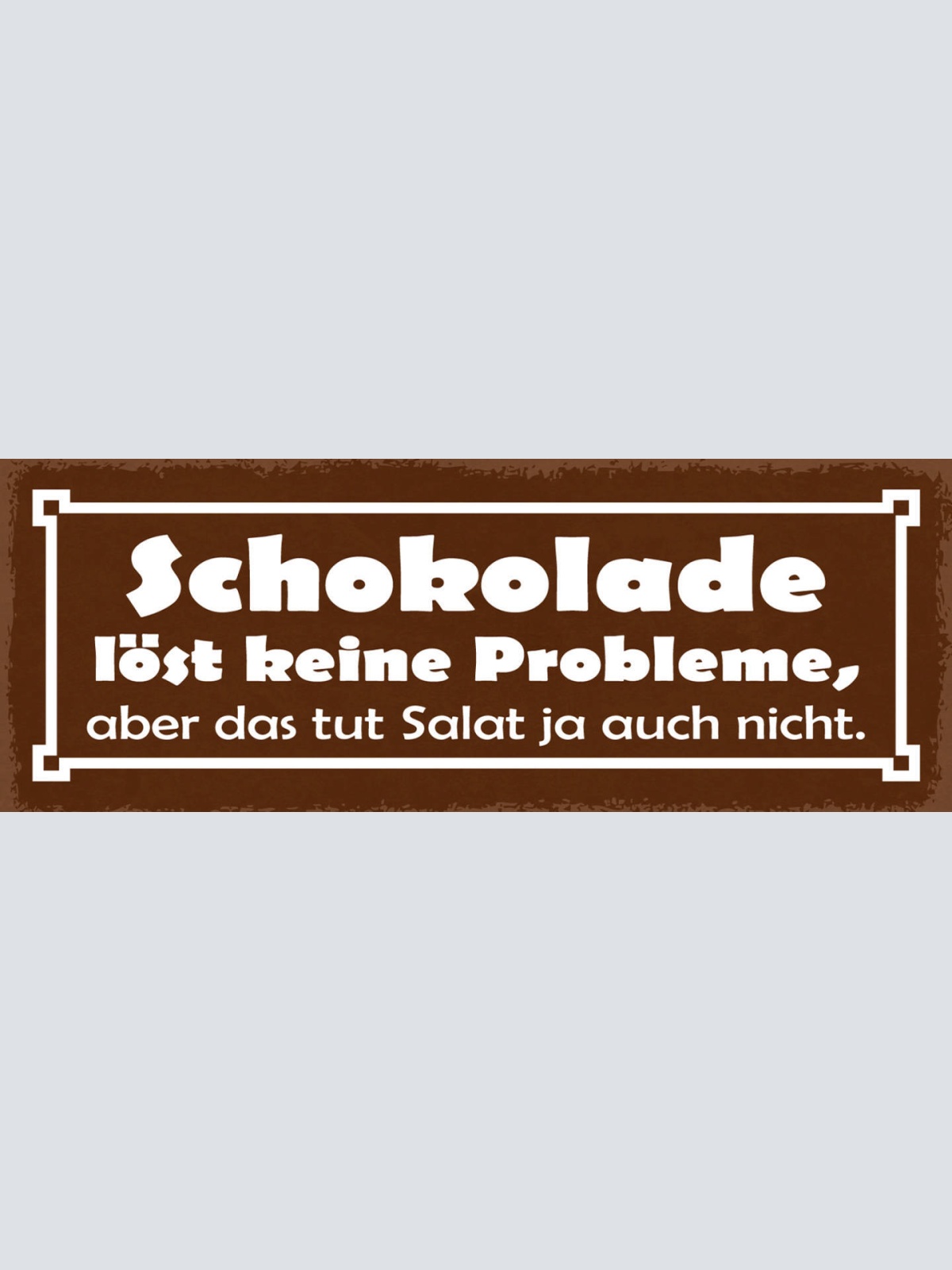 Schild Schokolade Löst Keine Probleme Aber Das Tut Der Salat Ja Auch Nicht 27x10
