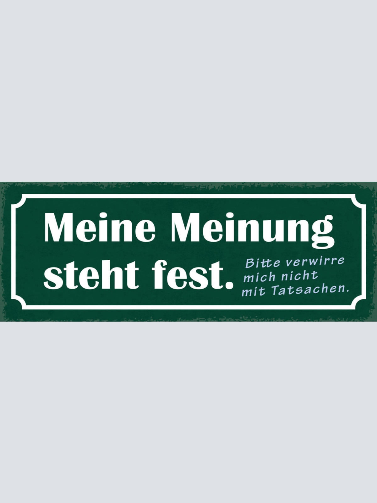 Schild Meine Meinung Steht Fest Bitte Verwirre Mich Nicht Mit Tatsachen 27x10