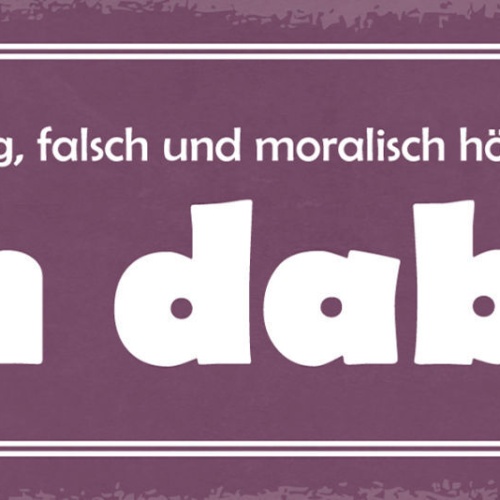 Schild Das Ist Schmutzig Falsch & Moralisch Höchst Verwerflich Bin Dabei 27x10