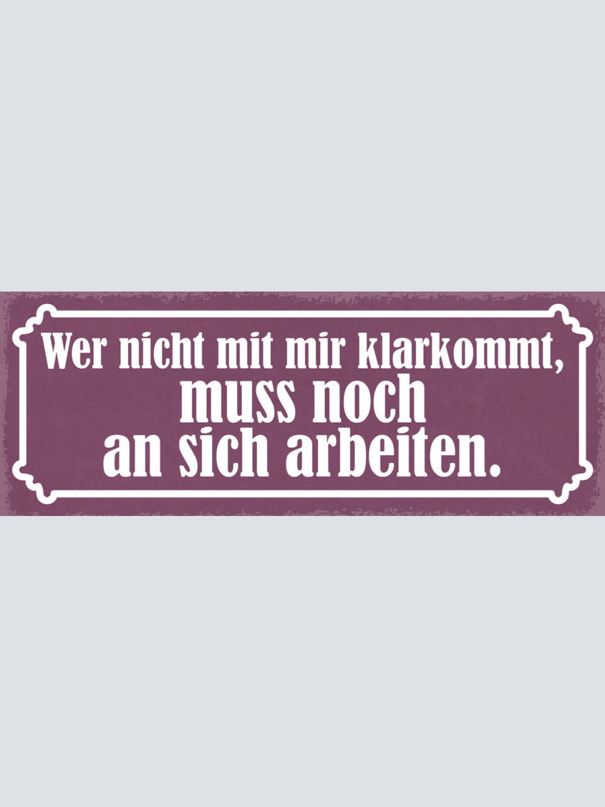 Schild Wer Nicht Mit Mir Klarkommt Muss Noch An Sich Arbeiten 27x10Blech od.Holz
