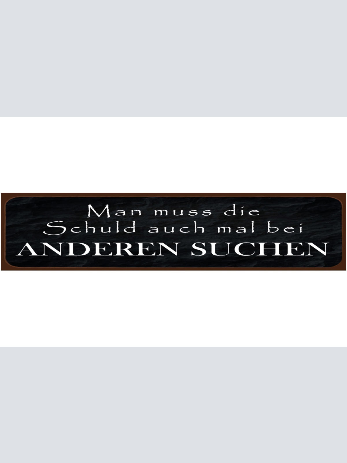Schild Schuld bei Anderen Suchen Selbst Schuldig Schieben 46 x 10 Blech od. Holz
