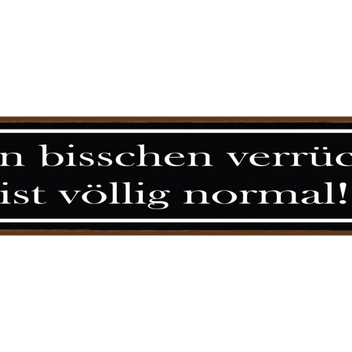 Schild Bisschen Verrückt Völlig Normal Speziell Crazy 46 x 10 Blech od. Holz