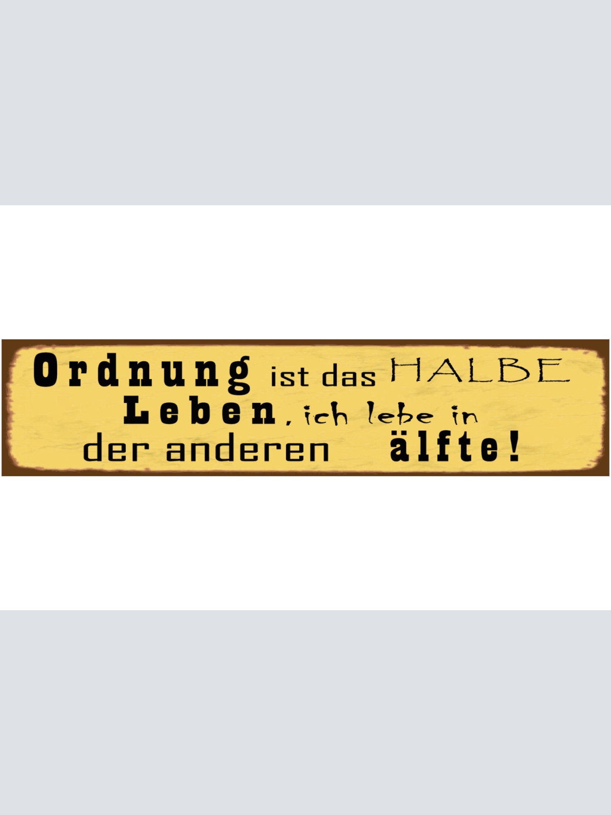 Schild Ordnung Halbes Leben Chaos Unordnung Aufräumen 46 x 10 Blech od. Holz