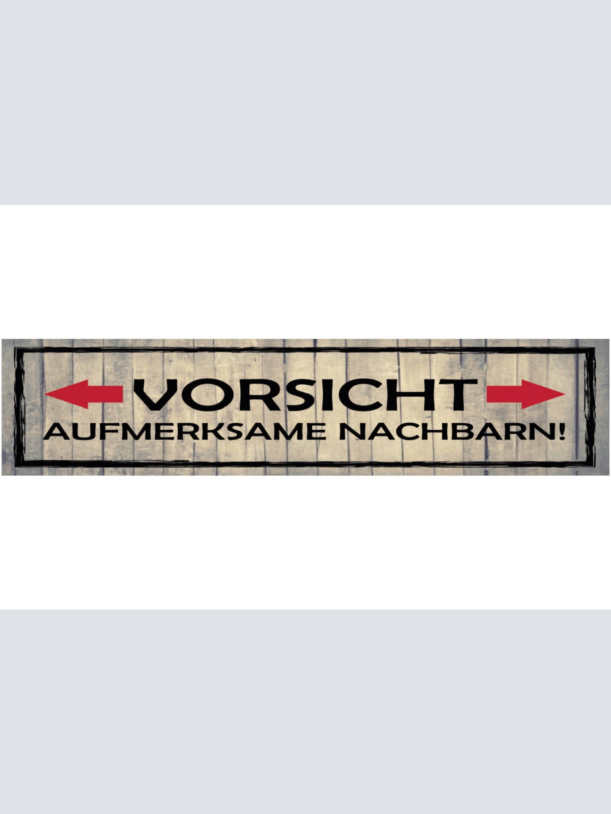 Schild Vorsicht Aufmerksam Nachbarin Nachbarschaft Neugier 46 x 10 Blech od.Holz